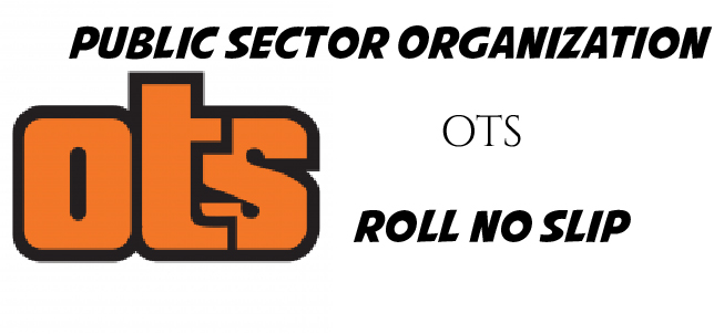 Public Sector Organization OTS Roll No Slip 2022 check By Name